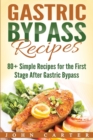 Gastric Bypass Recipes : 80+ Simple Recipes for the First Stage After Gastric Bypass Surgery - Book