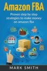 Amazon FBA : Beginners Guide - Proven Step By Step Strategies to Make Money On Amazon - Book