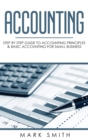 Accounting : Step by Step Guide to Accounting Principles & Basic Accounting for Small Business - Book