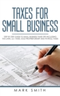 Taxes for Small Business : Step by Step Guide to Small Business Taxes Tips Including Tax Laws, LLC Taxes, Sole Proprietorship and Payroll Taxes - Book