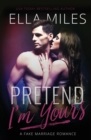Pretend I'm Yours : A Fake Marriage Romance - Book
