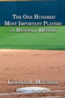 The One Hundred Most Important Players in Baseball History - eBook