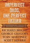 Imperfect Dads, One Perfect Father : Encouraging Men Through the Journey of Fatherhood. - Book