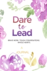 A Journal For Dare To Lead : Brave Work. Tough Conversations. Whole Heart.: A leadership and Self Journal - Book