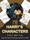 Harry's Character Step By Step Drawing Guide For Kids : Over 25 Easy and Fun Harry Potter Characters To Draw and Colour - Book
