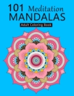 101 Meditation Mandalas : An Adult Coloring Book Featuring 101 Unique Mandalas with Fun, Easy, Mindfulness and Relaxing Coloring Pages - Book
