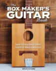 The Box Maker's Guitar Book : Sweet-Sounding Design & Build Projects for Makers & Musicians - Book