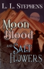 Moon Blood and Salt Flowers - Book