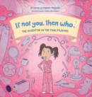 The Inventor in the Pink Pajamas Book 1 in the If Not You, Then Who? series that shows kids 4-10 how ideas become useful inventions (8x8 Print on Demand Hard Cover) - Book