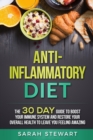 Anti-Inflammatory Diet : The 30 Day Guide to Boost Your Immune System and Restore Your Overall Health to Live a Better Lifestyle - Book