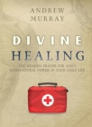 Divine Healing : The healing prayer for God's supernatural power in your daily life - Book