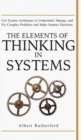 The Elements of Thinking in Systems : Use Systems Archetypes to Understand, Manage, and Fix Complex Problems and Make Smarter Decisions - Book