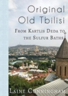 Original Old Tbilisi : From Kartlis Deda to the Sulfur Baths - Book