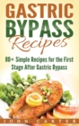 Gastric Bypass Recipes : 80+ Simple Recipes for the First Stage After Gastric Bypass Surgery - Book