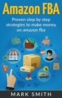 Amazon FBA : Beginners Guide - Proven Step By Step Strategies to Make Money On Amazon - Book