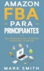 Amazon FBA para Principiantes : Guia Comprobada Paso a Paso para Ganar Dinero en Amazon - Book