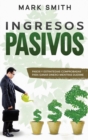 Ingresos Pasivos : Pasos y Estrategias Comprobadas para Ganar Dinero Mientras Duerme (Passive Income Spanish Version) - Book