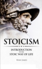 Stoicism : Introduction to The Stoic Way of Life (Stoicism Series) (Volume 1) - Book