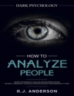 How to Analyze People : Dark Psychology Series 4 Manuscripts - How to Analyze People, Persuasion, NLP, and Manipulation - Book