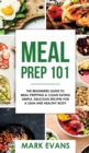 Meal Prep : 101 - The Beginner's Guide to Meal Prepping and Clean Eating - Simple, Delicious Recipes for a Lean and Healthy Body (Meal Prep Series) (Volume 1) - Book