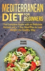 Mediterranean Diet for Beginners : The Complete Guide with 60 Delicious Recipes and a 7-Day Meal Plan to Lose Weight the Healthy Way - Book