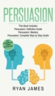 Persuasion : 3 Manuscripts - Persuasion Definitive Guide, Persuasion Mastery, Persuasion Complete Step by Step Guide (Persuasion Series) (Volume 4) - Book