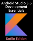 Android Studio 3.6 Development Essentials - Kotlin Edition : Developing Android 10 (Q) Apps Using Android Studio 3.6, Kotlin and Android Jetpack - Book