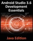 Android Studio 3.6 Development Essentials - Java Edition : Developing Android 9 (Q) Apps Using Android Studio 3.5, Java and Android Jetpack - Book