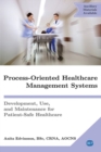 Process-Oriented Healthcare Management Systems : Development, Use, and Maintenance for Patient-Safe Healthcare - Book