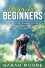 Yoga For Beginners : 2 Week Yoga Training to Calm Your Mind, Lose Weight and Strengthen Your Body - Book