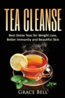 Tea Cleanse : Best Detox Teas for Weight Loss, Better Immunity and Beautiful Skin - Book