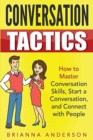 Conversation Tactics : How to Master Conversation Skills, Start a Conversation, and Connect with People - Book