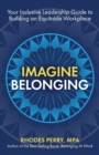 Imagine Belonging : Your Inclusive Leadership Guide to Building an Equitable Workplace - Book