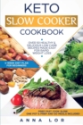 Keto Slow Cooker Cookbook : Best Healthy & Delicious High Fat Low Carb Slow Cooker Recipes Made Easy for Rapid Weight Loss (Includes Ketogenic One-Pot Meals & Prep and Go Meal Diet Plan for Beginners) - Book