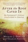 After the Roof Caved In : An Immigrant's Journey from Ireland to America - Book