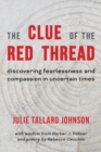 The Clue of the Red Thread : Discovering Fearlessness and Compassion in Uncertain Times - Book