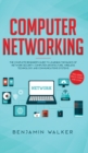 Computer Networking : The Complete Beginner's Guide to Learning the Basics of Network Security, Computer Architecture, Wireless Technology and Communications Systems (Including Cisco, CCENT, and CCNA) - Book