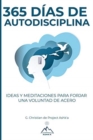 365 Dias de Autodisciplina : Ideas y Meditaciones para Forjar una Voluntad de Acero - Book