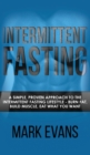 Intermittent Fasting : A Simple, Proven Approach to the Intermittent Fasting Lifestyle - Burn Fat, Build Muscle, Eat What You Want (Volume 1) - Book