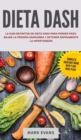 Dieta DASH : La gu?a definitiva de dieta DASH para perder peso, bajar la presi?n sangu?nea y detener r?pidamente la hipertensi?n (Spanish Edition) - Book
