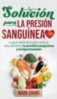 Soluci?n Para La Presi?n Sangu?nea : La Gu?a Definitiva Para Reducir Naturalmente La Presi?n Sangu?nea Y La Hipertensi?n (Spanish Edition) - Book
