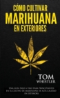 Como cultivar marihuana en exteriores : Una guia paso a paso para principiantes en el cultivo de marihuana de alta calidad en exteriors (Spanish Edition) - Book