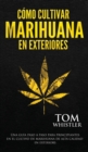 Como cultivar marihuana en exteriores : Una guia paso a paso para principiantes en el cultivo de marihuana de alta calidad en exteriors (Spanish Edition) - Book