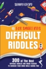 Difficult Riddles for Smart Kids : 300 of The Best Difficult Riddles and Brain Teasers to Exercise Your Mind While Having Fun! (Books for Smart Kids) - Book