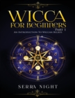 Wicca For Beginners : Part 1, An Introduction to Wiccan Beliefs - Book