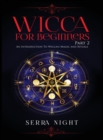Wicca For Beginners : Part 2, An Introduction To Wiccan Magic and Rituals - Book