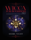 Wicca For Beginners : Part 2, An Introduction To Wiccan Magic and Rituals - Book