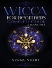 Wicca For Beginners, Complete Guide : 2 Books IN 1 - Book