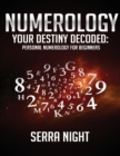 Numerology : Your Destiny Decoded: Personal Numerology For Beginners - Book