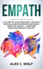 Empath : A 21 Step by Step Emotional Healing and Survival Guide for Empaths and Highly Sensitive People - Overcome Fears and Develop Your Gift - Book